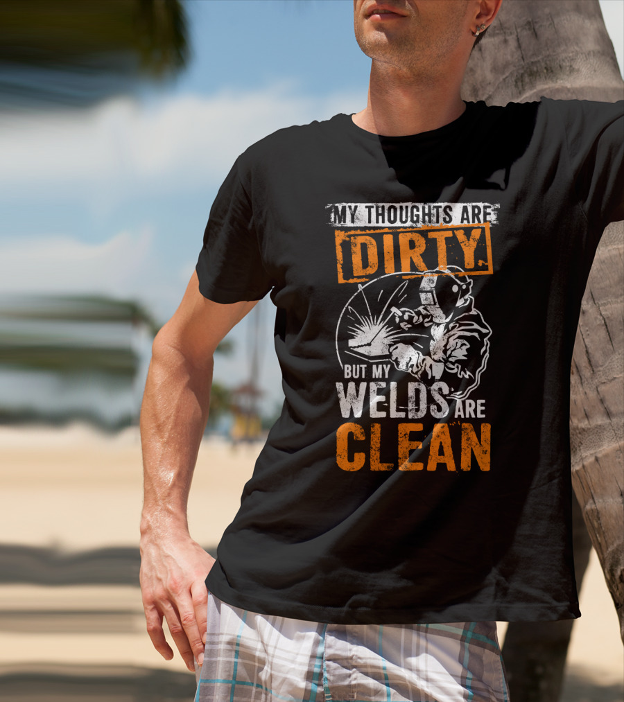 Dirty Thoughts Clean Welds Bold Text Welding T-Shirt