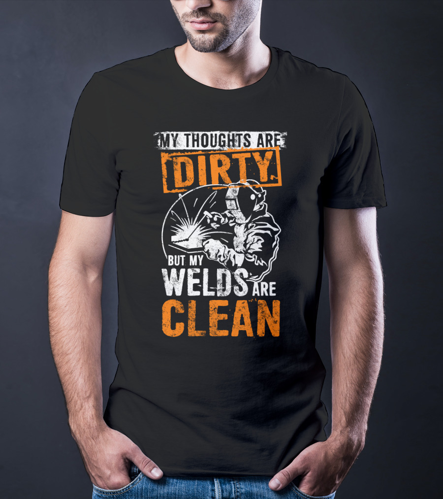 Dirty Thoughts Clean Welds Bold Text Welding T-Shirt