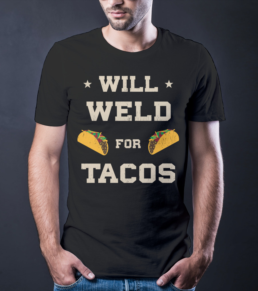 Will Weld For Tacos With Stars And Taco Graphics T-Shirt