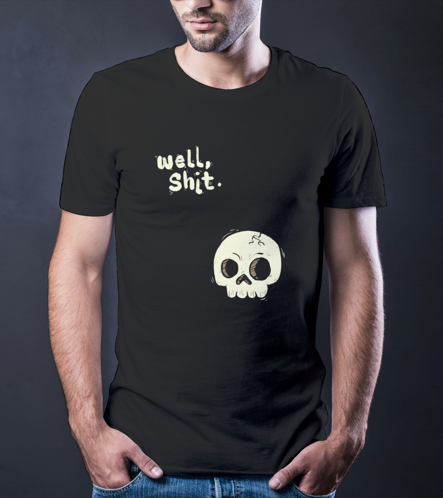 Well, Shit Skull Alas 1170425 T-Shirt