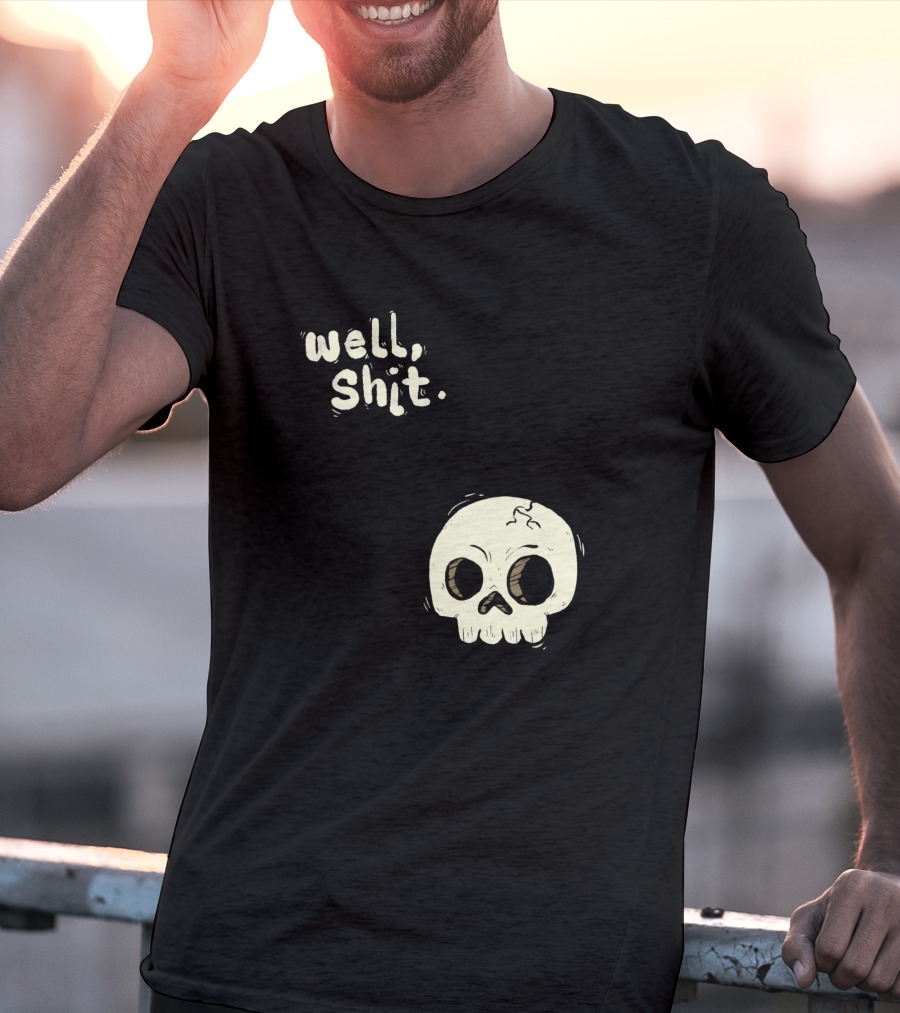 Well, Shit Skull Alas 1170425 T-Shirt