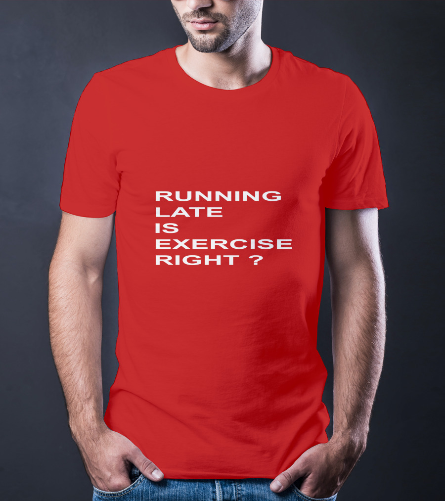 RUNNING LATE IS EXERCISE RIGHT QUESTION MARK T-Shirt