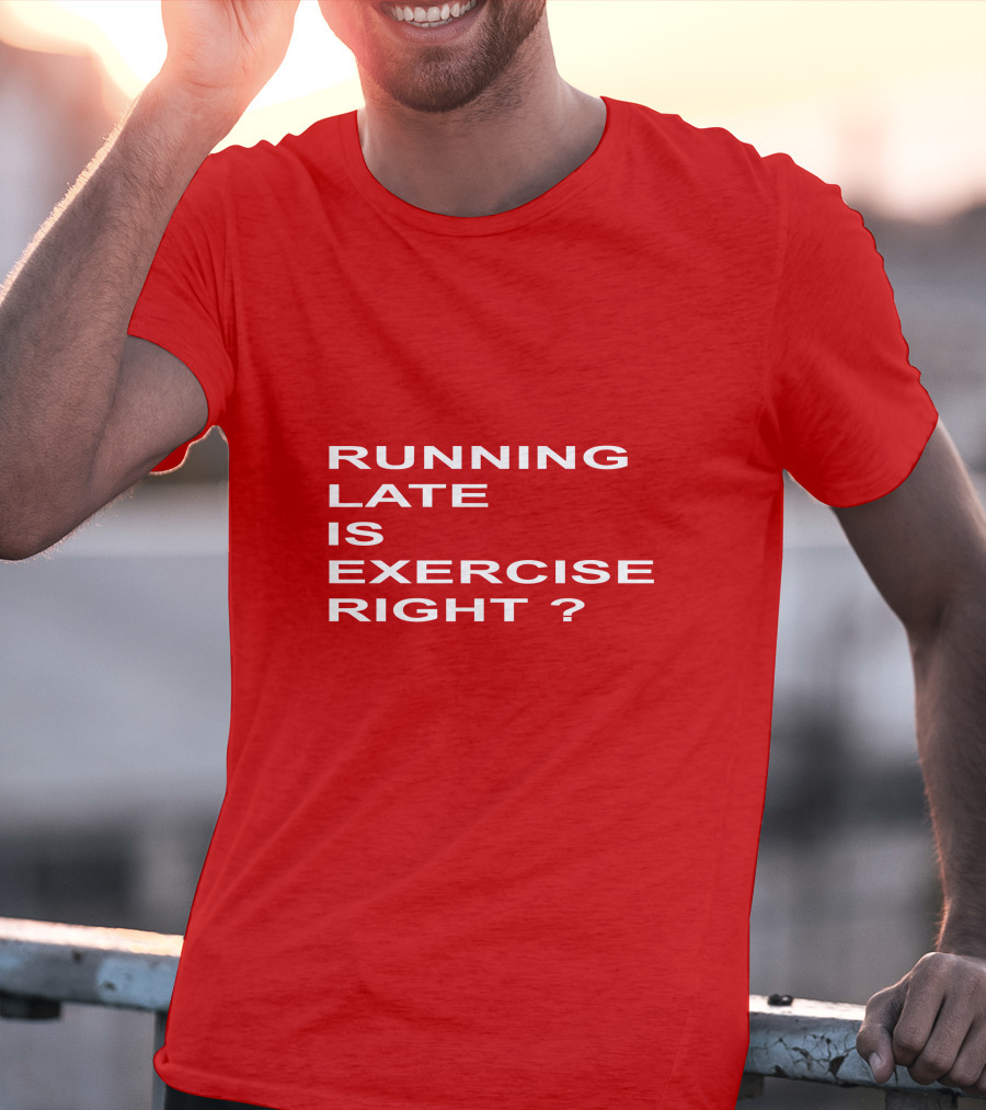 RUNNING LATE IS EXERCISE RIGHT QUESTION MARK T-Shirt