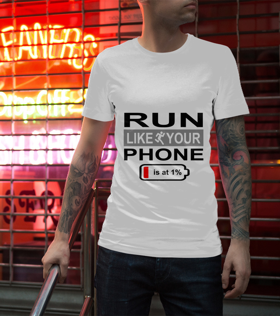 RUN LIKE YOUR PHONE IS AT 1% T-Shirt