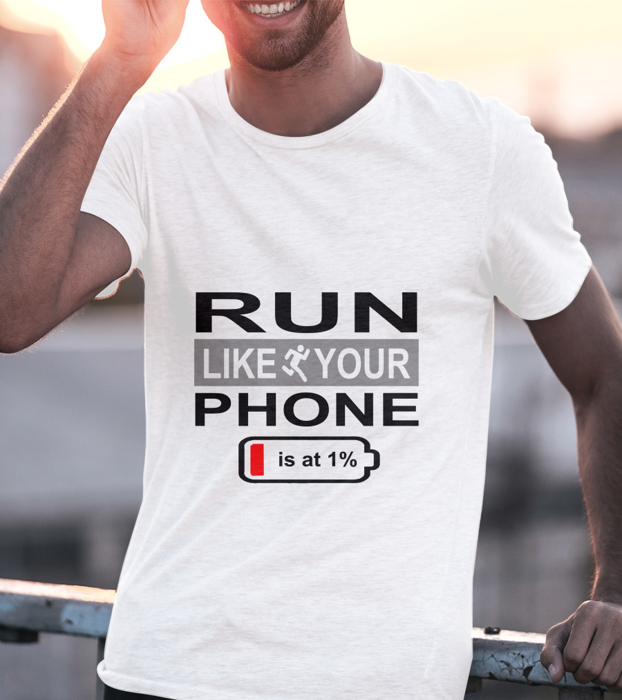 RUN LIKE YOUR PHONE IS AT 1% T-Shirt