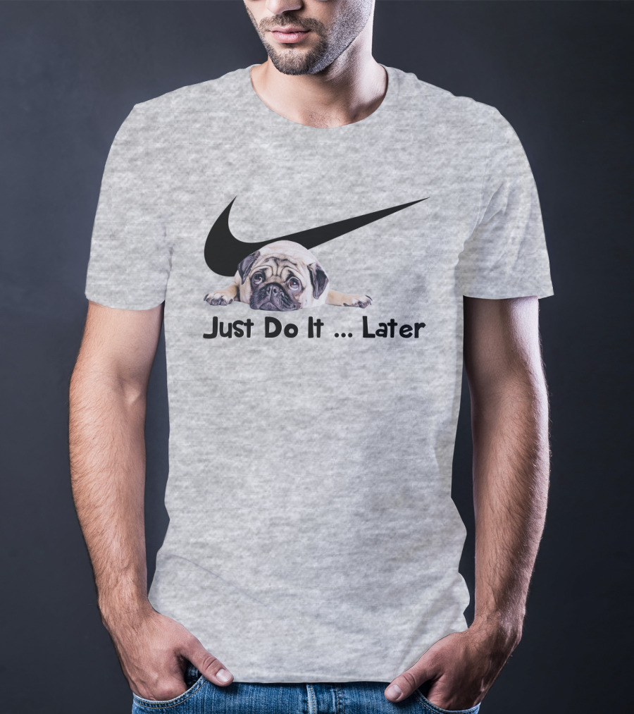 Just Do It Later Pug Parody Humor T-Shirt