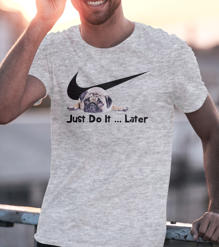 Just Do It Later Pug Parody Humor T-Shirt