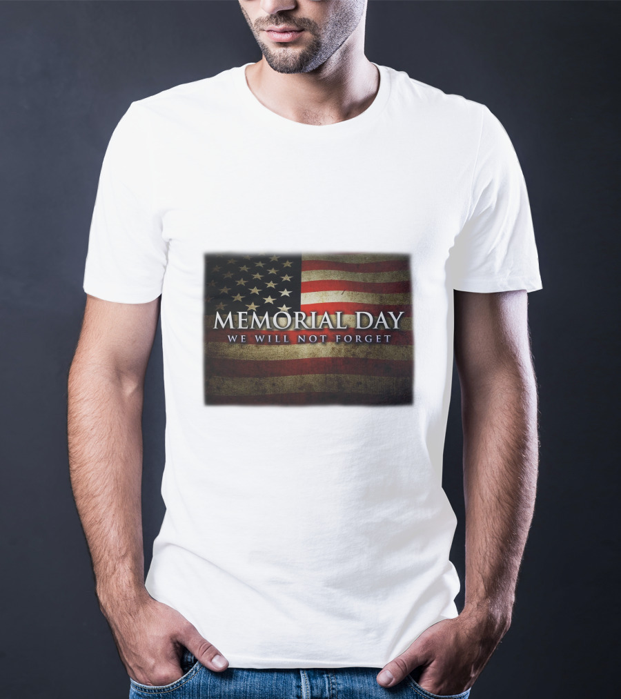 Memorial Day We Will Not Forget American Flag T-Shirt
