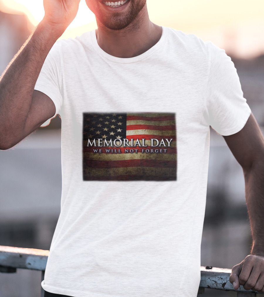 Memorial Day We Will Not Forget American Flag T-Shirt