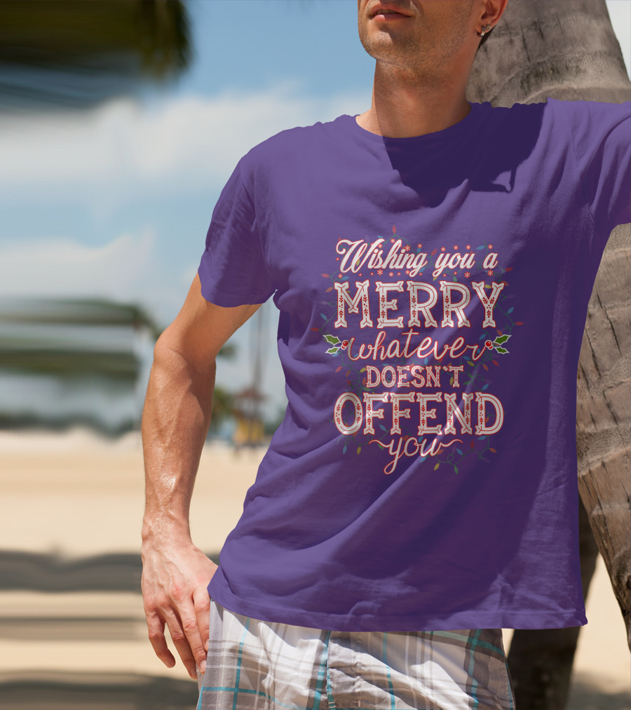 Wishing You A Merry Whatever Doesn't Offend You T-Shirt