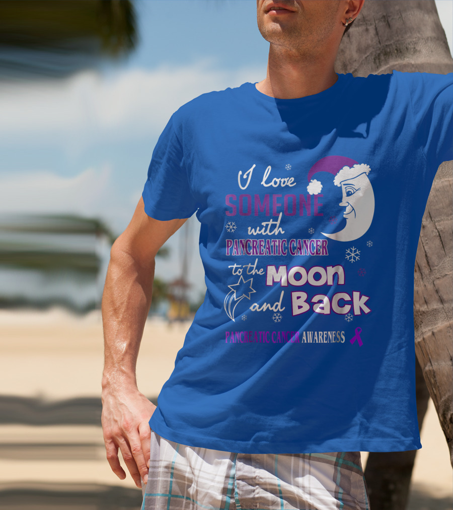 I Love Someone With Pancreatic Cancer To The Moon And Back Pancreatic Cancer Awareness T-Shirt