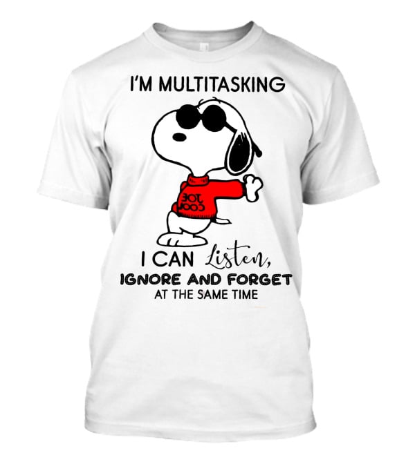Snoopy Multitasking Listen Ignore Forget T-Shirt