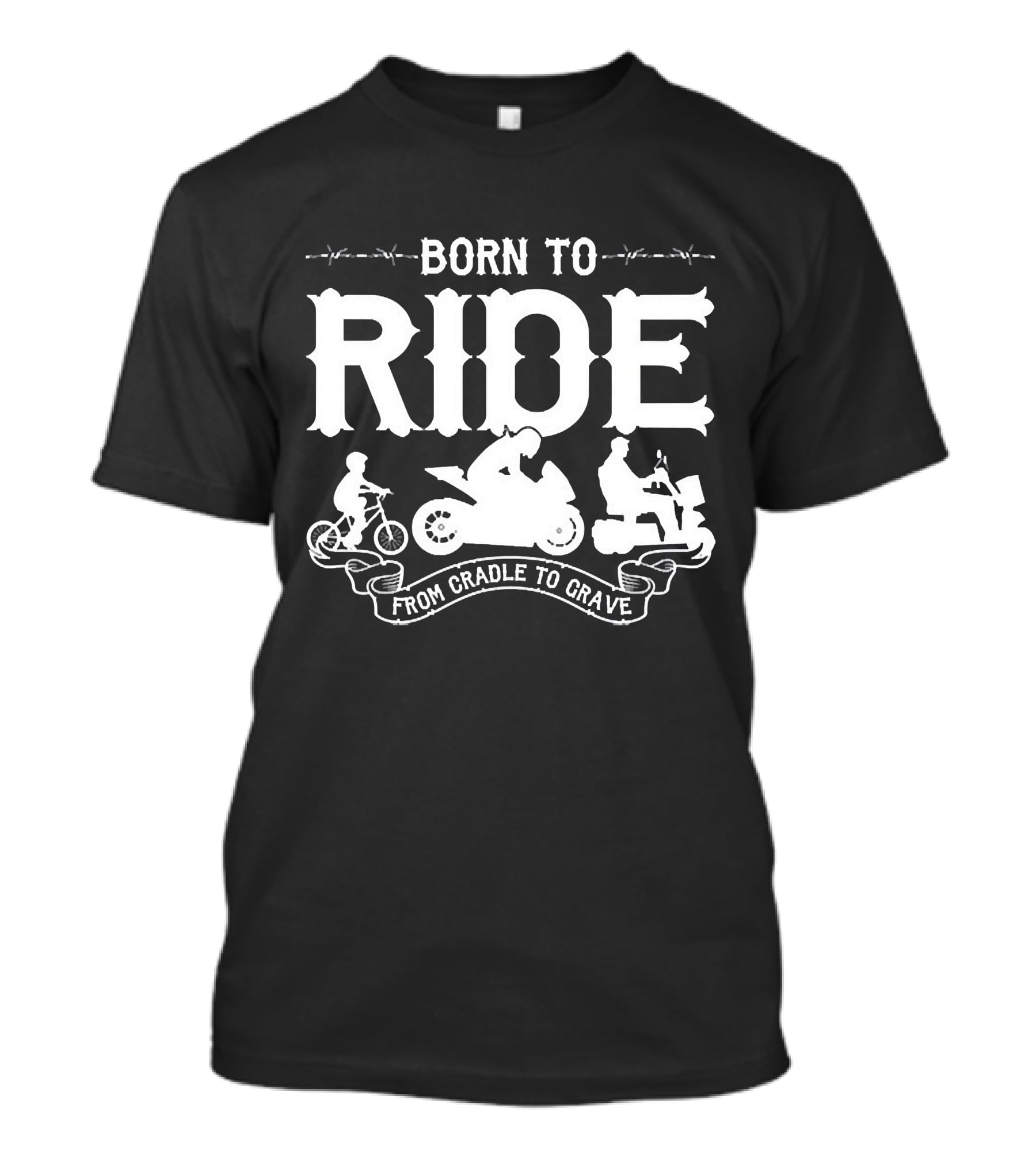 BORN TO RIDE FROM CRADLE TO GRAVE T-Shirt