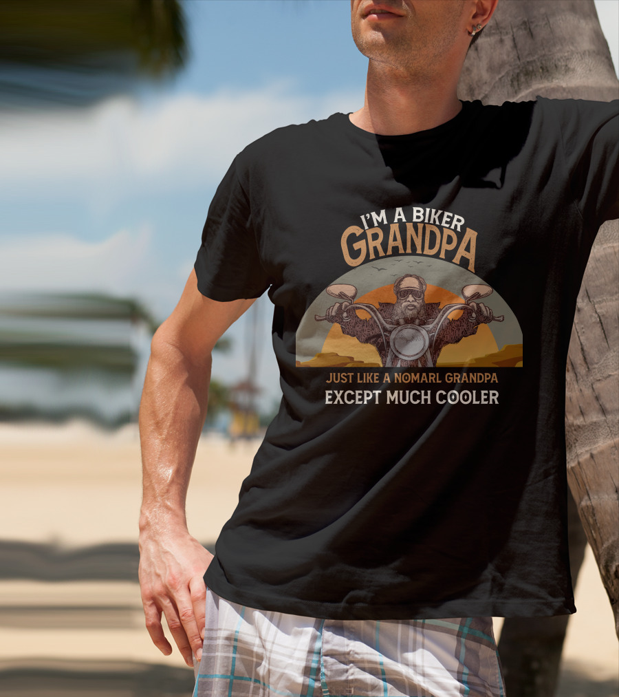 I'm A Biker Grandpa Just Like A Nomarl Grandpa Except Much Cooler T-Shirt