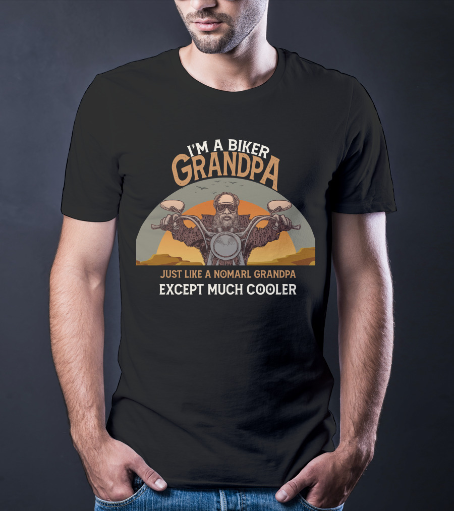 I'm A Biker Grandpa Just Like A Nomarl Grandpa Except Much Cooler T-Shirt