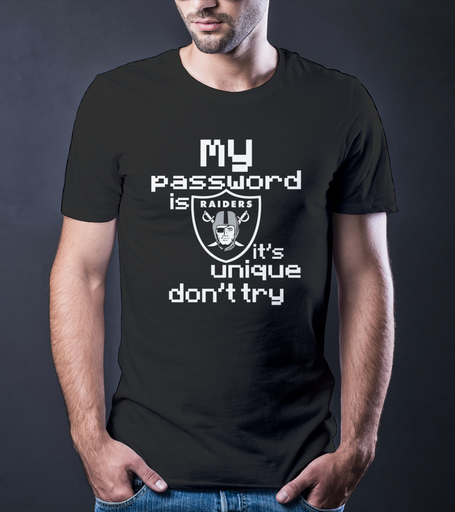 My Password Is Raiders It's Unique Don't Try T-Shirt