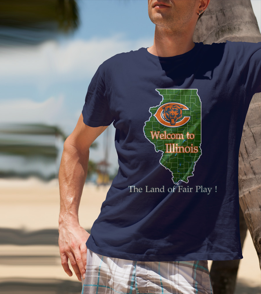 Welcome To Illinois Chicago Bears The Land Of Fair Play T-Shirt