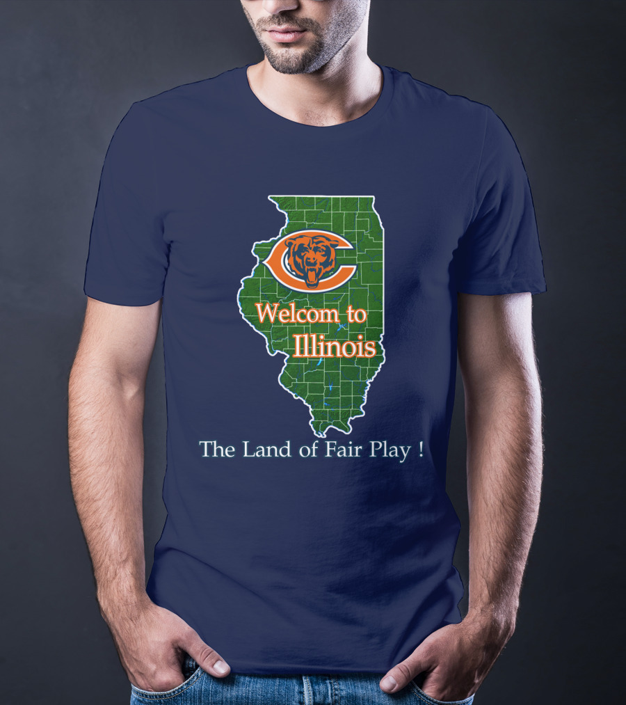 Welcome To Illinois Chicago Bears The Land Of Fair Play T-Shirt