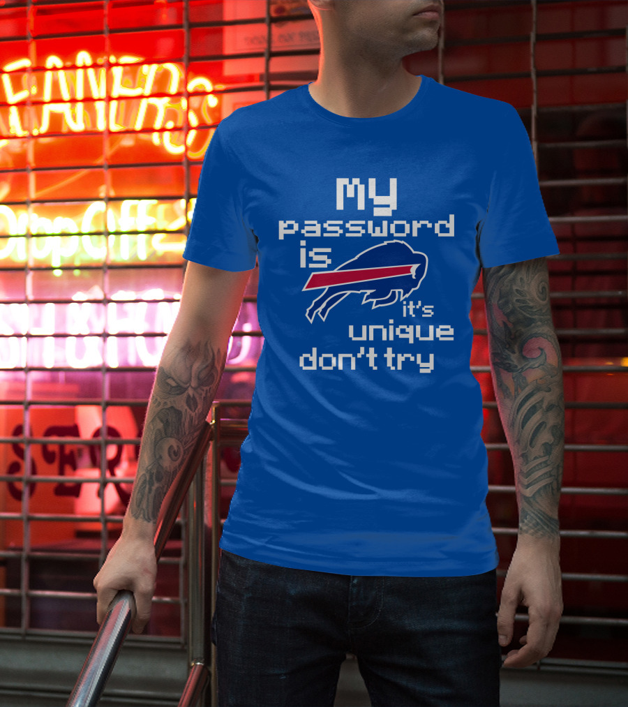 My Password Is Buffalo Bills It's Unique Don't Try T-Shirt