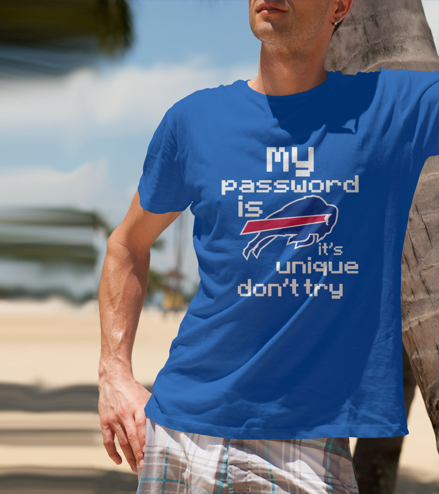 My Password Is Buffalo Bills It's Unique Don't Try T-Shirt