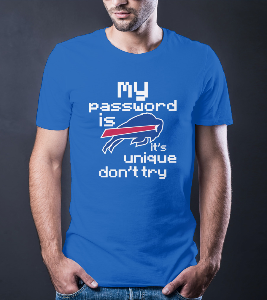 My Password Is Buffalo Bills It's Unique Don't Try T-Shirt