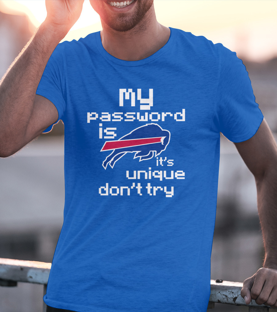 My Password Is Buffalo Bills It's Unique Don't Try T-Shirt