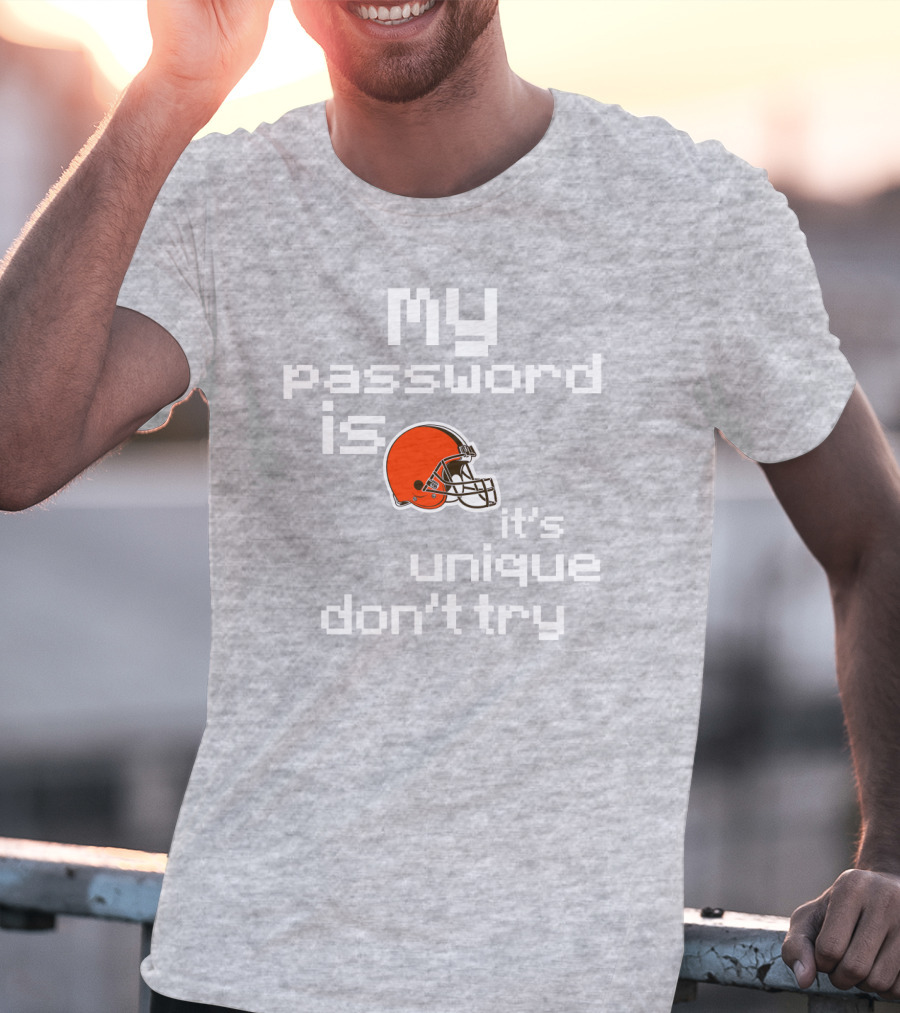 My Password Is Unique Browns Helmet Don't Try T-Shirt