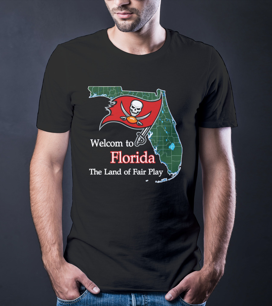 Welcome To Florida Buccaneers The Land Of Fair Play T-Shirt