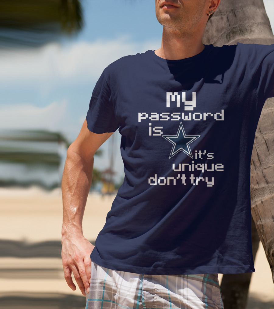 My Password Is Star It's Unique Don't Try Cowboys T-Shirt