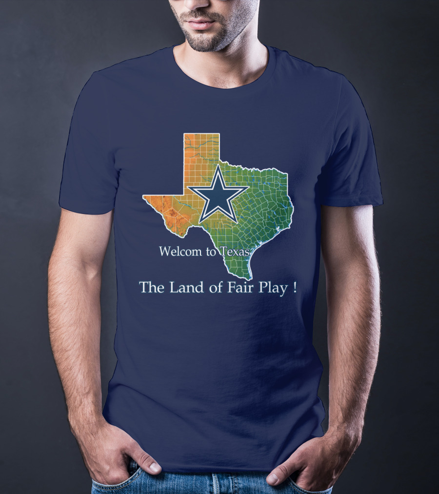 Welcome To Texas Cowboys The Land Of Fair Play T-Shirt