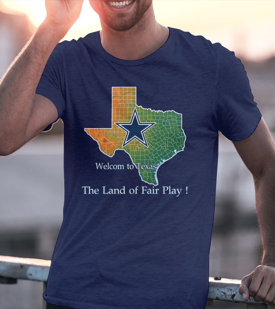 Welcome To Texas Cowboys The Land Of Fair Play T-Shirt