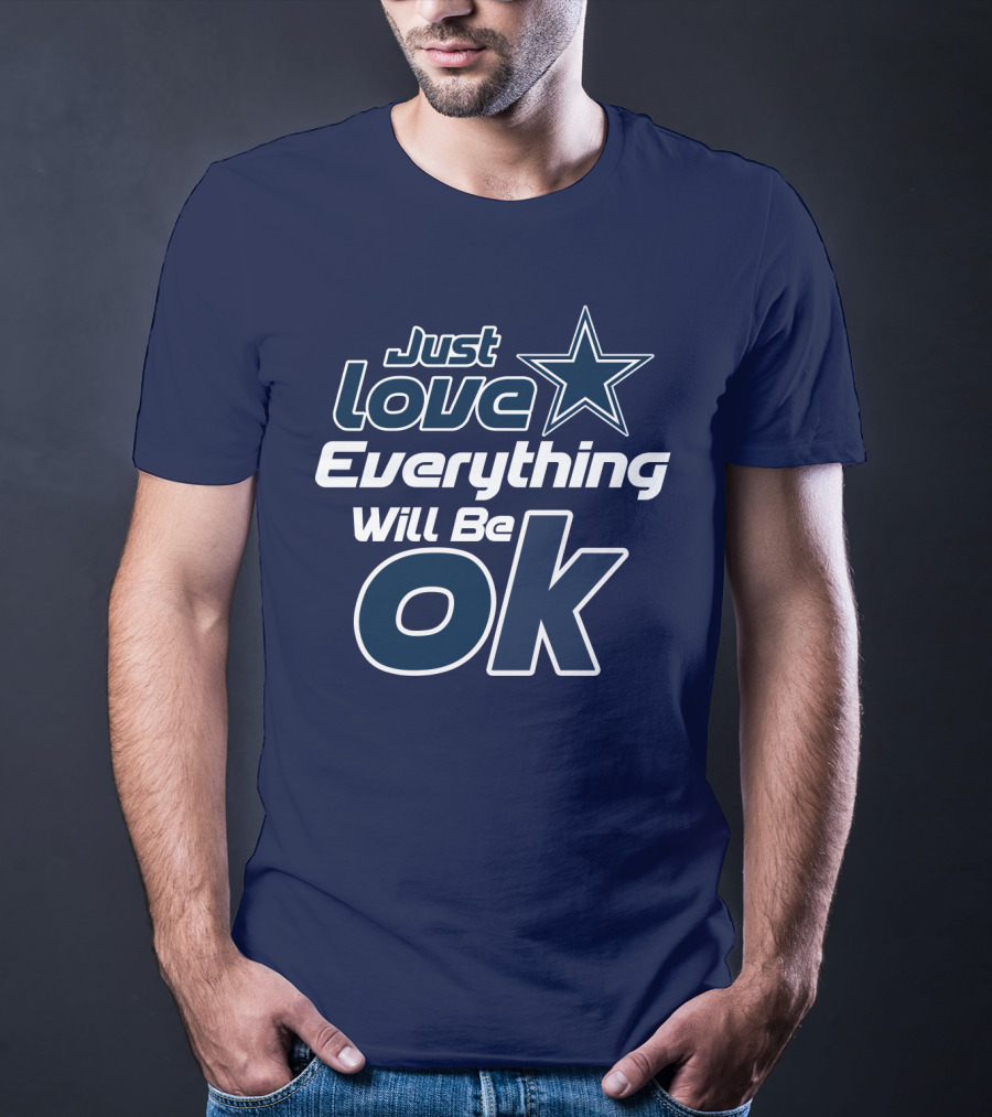 Just Love Everything Will Be Ok Cowboys T-Shirt