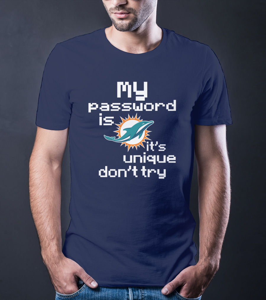 My Password Is Dolphins It's Unique Don't Try T-Shirt