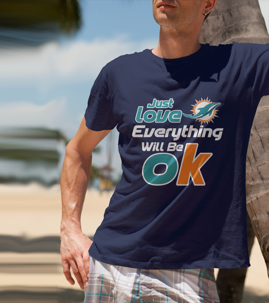 Just Love Dolphins Everything Will Be Ok T-Shirt