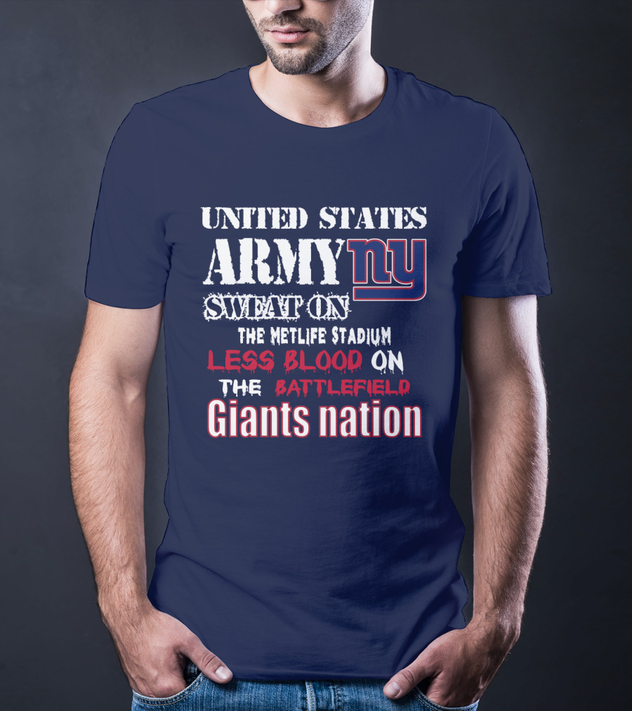 United States Army Ny Sweat On The Metlife Stadium Less Blood On The Battlefield Giants Nation T-Shirt
