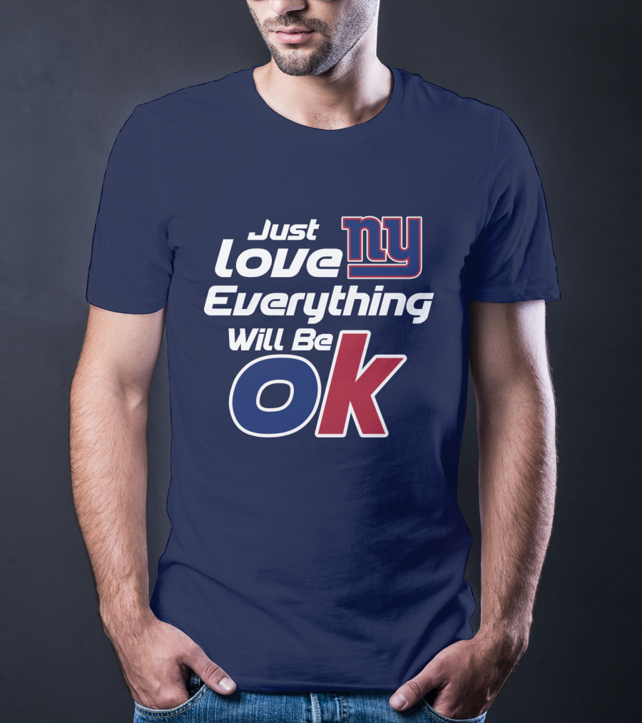 Just Love Ny Everything Will Be Ok Giants T-Shirt