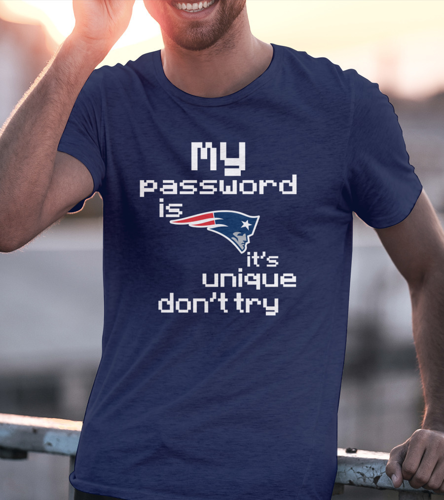My Password Is New England Patriots It's Unique Don't Try T-Shirt