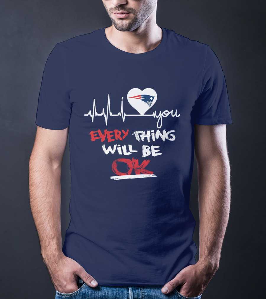 I Love You New England Patriots Everything Will Be Ok T-Shirt