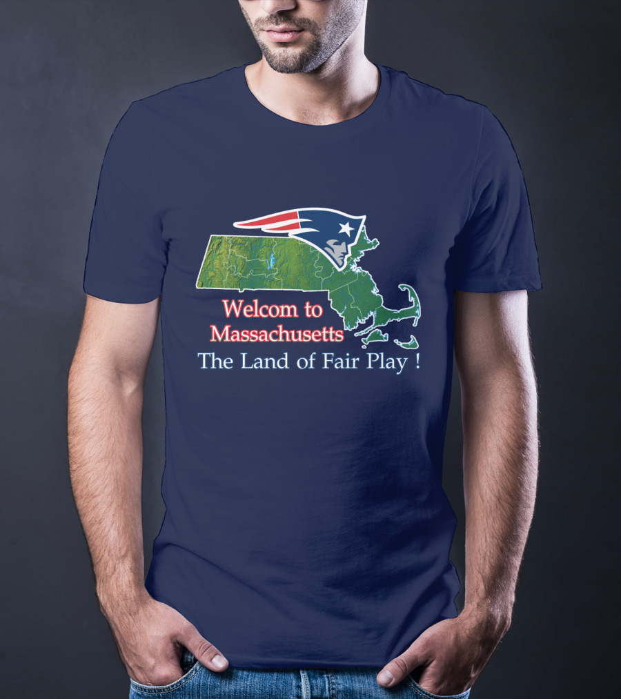 Welcome To Massachusetts New England Patriots The Land Of Fair Play T-Shirt