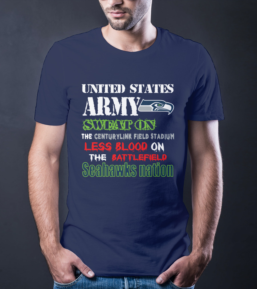 United States Army Sweat On The Centurylink Field Stadium Less Blood On The Battlefield Seahawks Nation T-Shirt
