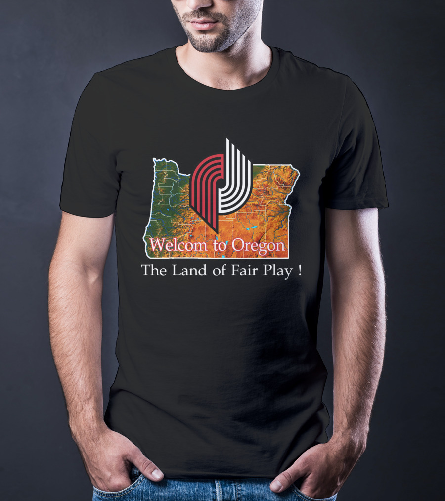 Welcom To Oregon The Land Of Fair Play Portland Blazers T-Shirt
