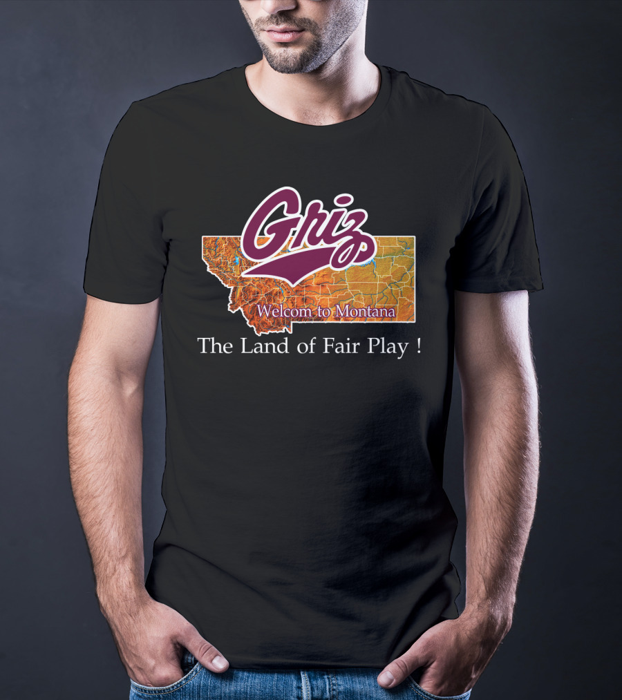 Griz Montana Grizzlies Welcome To Montana The Land Of Fair Play T-Shirt