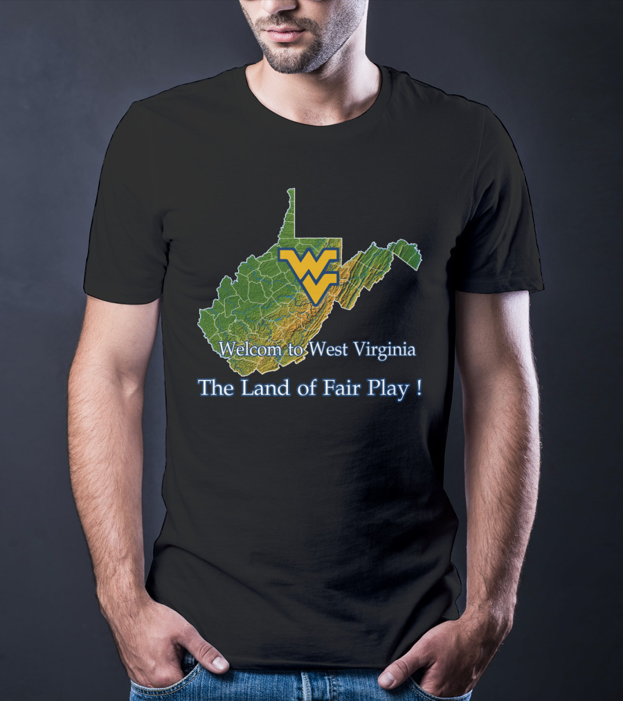 Welcome To West Virginia Mountaineers The Land Of Fair Play T-Shirt
