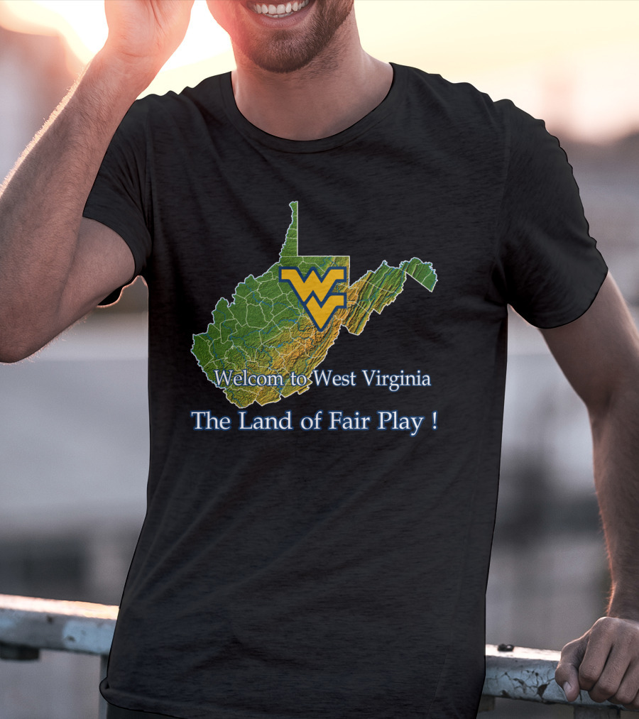 Welcome To West Virginia Mountaineers The Land Of Fair Play T-Shirt