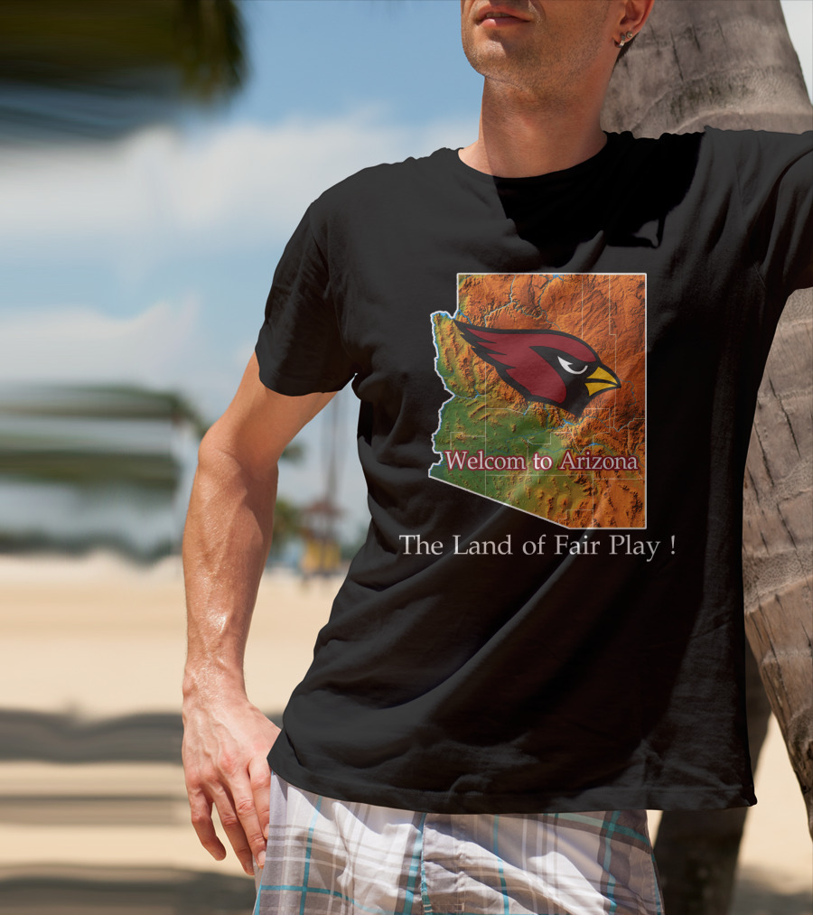 Welcome To Arizona Cardinals The Land Of Fair Play T-Shirt