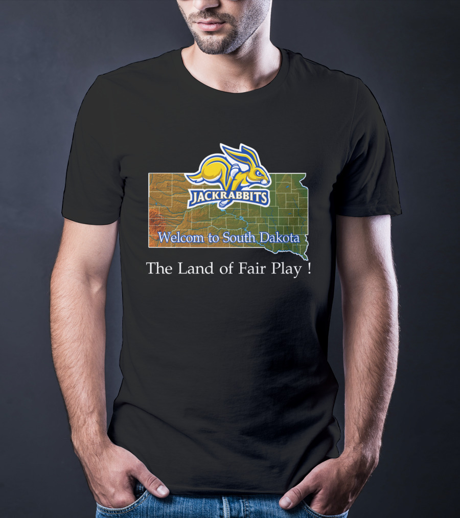 Welcome To South Dakota Jackrabbits The Land Of Fair Play T-Shirt