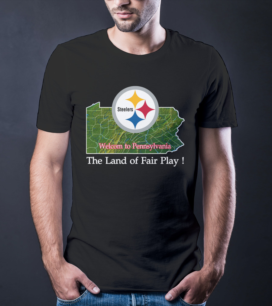 Steelers Welcome To Pennsylvania The Land Of Fair Play T-Shirt