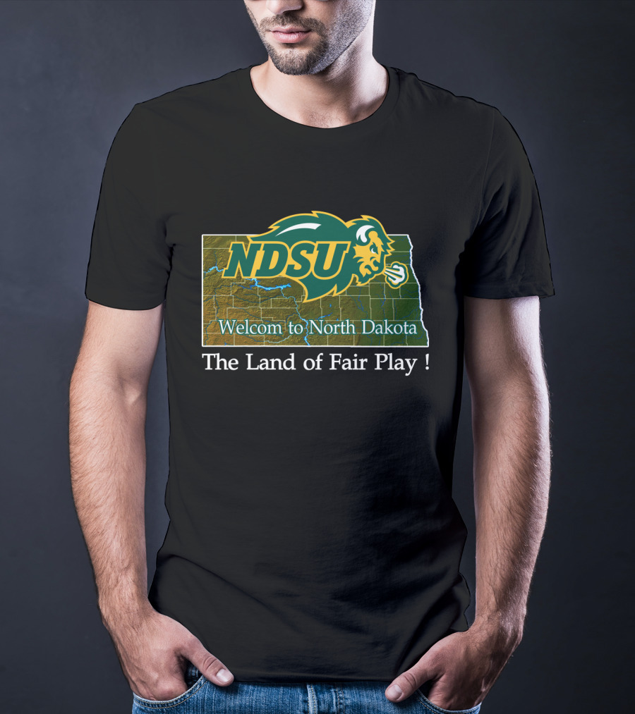 Ndsu Bison Welcome To North Dakota The Land Of Fair Play T-Shirt