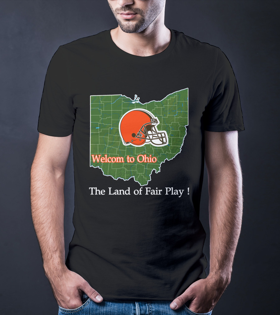 Welcome To Ohio Browns The Land Of Fair Play T-Shirt
