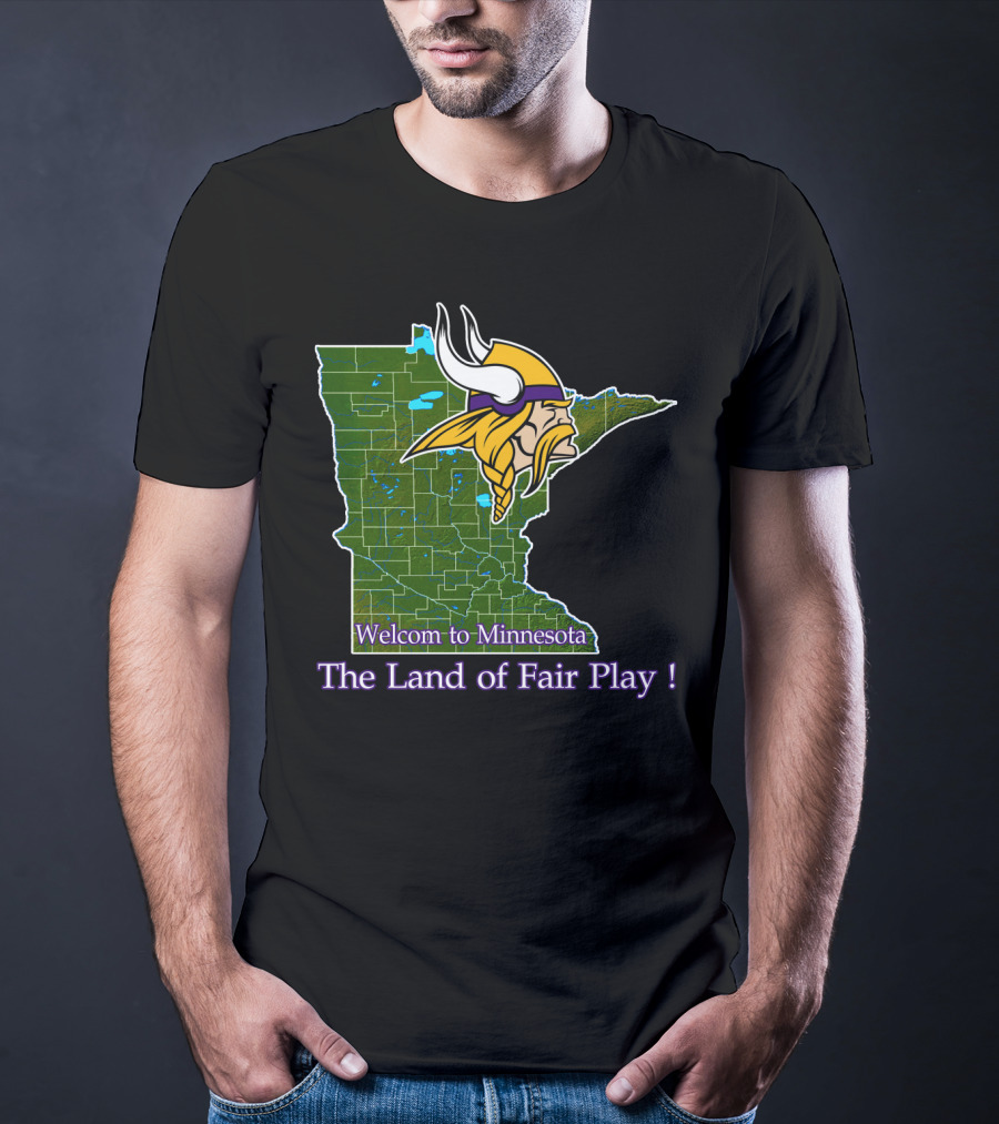 Welcome To Minnesota The Land Of Fair Play Vikings T-Shirt